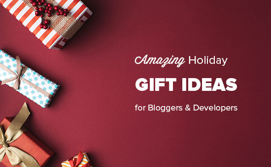 Des idées de cadeaux de vacances incroyables pour les blogueurs, les concepteurs et les développeurs