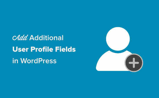 Comment ajouter des champs de profil utilisateur supplémentaires dans l'enregistrement WordPress