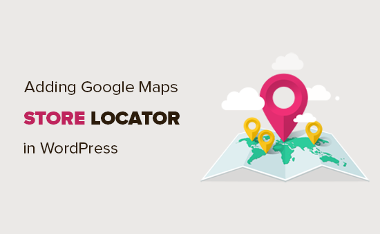 Comment ajouter un localisateur de magasin Google Maps dans WordPress