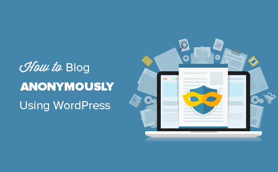 Comment bloguer de manière anonyme avec WordPress