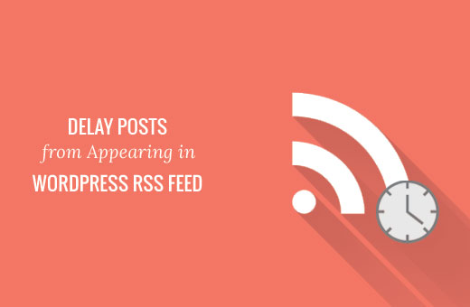 Comment retarder l'apparition des publications dans le flux RSS de WordPress