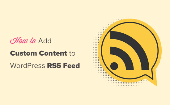 Ajouter du contenu personnalisé à vos flux RSS WordPress