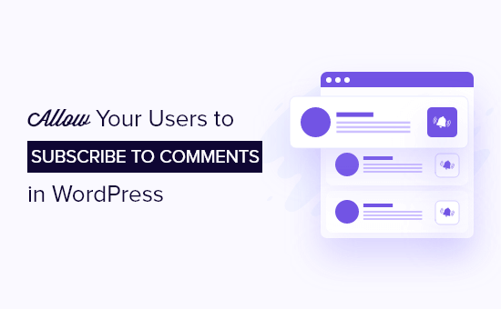 Comment autoriser vos utilisateurs a sabonner aux commentaires dans WordPress
