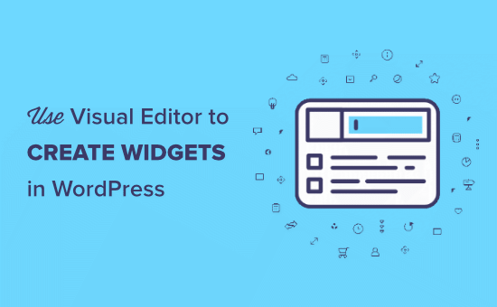 Comment utiliser l'éditeur visuel pour créer des widgets dans WordPress