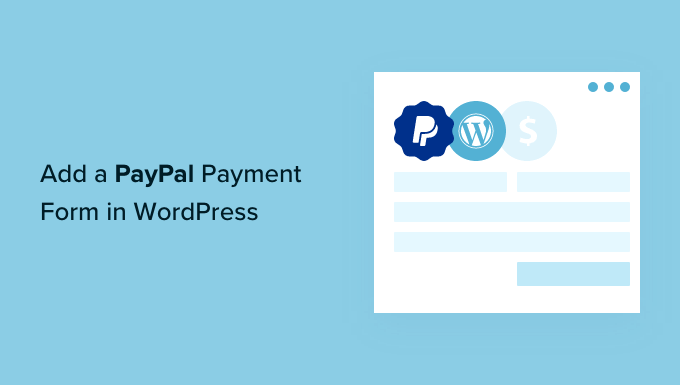 Comment ajouter un formulaire de paiement PayPal dans WordPress