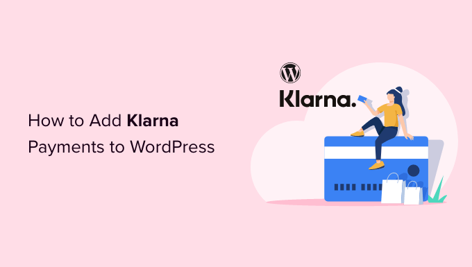 Comment ajouter des paiements Klarna a WordPress 2 facons simples