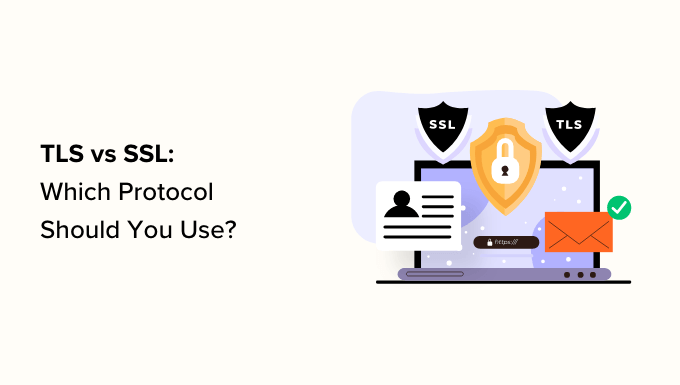 TLS vs SSL : quel protocole devriez-vous utiliser ?